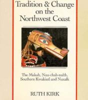 Tradition & Change on the Northwest Coast The Makah, Nuu-Chah-Nulth, Southern Kwakiutl and Nuxalk cover