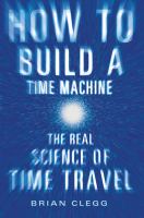 How to Build a Time Machine : The Real Science of Time Travel cover