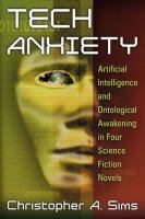 Tech Anxiety : Artificial Intelligence and Ontological Awakening in Four Science Fiction Novels cover