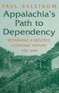 Appalachia's Path to Dependency Rethinking a Region's Economic History, 1730-1940 cover