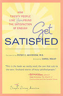 Get Satisfied How Twenty People Like You Found the Satisfaction of Enough cover