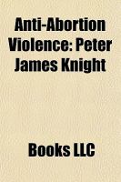 Anti-Abortion Violence : Peter James Knight cover