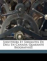 Serviteurs et Servantes de Dieu en Canada: Quarante Biographies cover