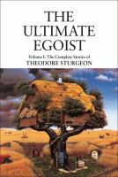 The Ultimate Egoist : Volume I: the Complete Stories of Theodore Sturgeon cover