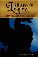 A Hero's Legacy : Shattered Friendship cover