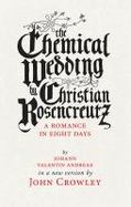 Chemical Wedding : The Chemical Wedding, by Christian Rosencreutz: a Romance in Eight Days by Johann Valentin Andreae in a New Version cover