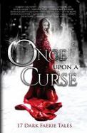 Once upon a Curse : 17 Dark Faerie Tales cover