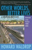 Other Worlds, Better Lives Selectected Long Fiction, 1989 - 2003 cover