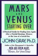 Mars and Venus Starting Over: A Practical Guide for Finding Love Again After a Painful Breakup, Divorce, or the Loss of a Loved One cover
