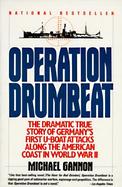 Operation Drumbeat The Dramatic True Story of Germany's First U-Boat Attacks Along the American Coast in World War II cover