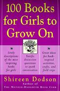 100 Books for Girls to Grow on Lively Descriptions of the Most Inspiring Books for Girls, Terrific Discussion Questions to Spark Conversation, Great I cover