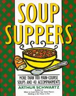 Soup Suppers More Than 100 Main-Course Soups and 40 Accompaniments cover