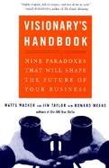 The Visionary's Handbook Nine Paradoxes That Will Shape the Future of Your Business cover