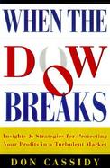 When the Dow Breaks: Insights & Strategies for Protecting Your Profits in Today's Turbulent Market cover
