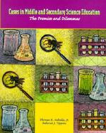 Cases in Middle and Secondary Science Education: The Promise and Dilemmas cover