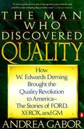 The Man Who Discovered Quality: How W. Edwards Deming Brought the Quality Revolution to America--The Stories of Ford, Xerox, and GM cover