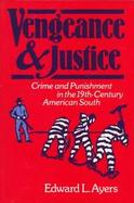 Vengeance and Justice Crime and Punishment in the Nineteenth-Century American South cover