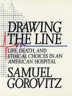 Drawing the Line: Life, Death, and Ethical Choices in an American Hospital cover