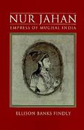 Nur Jahan Empress of Mughal India cover