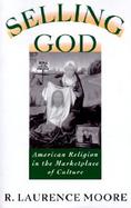 Selling God American Religion in the Marketplace of Culture cover