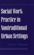 Social Work Practice in Nontraditional Urban Settings cover