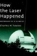How the Laser Happened Adventures of a Scientist cover
