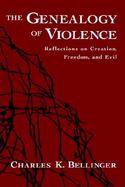 The Genealogy of Violence Reflections on Creation, Freedom, and Evil cover
