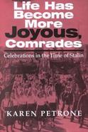Life Has Become More Joyous, Comrades Celebrations in the Time of Stalin cover