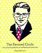 Favored Circle The Social Foundations of Architectural Distinction cover