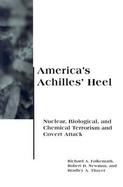 America's Achilles' Heel Nuclear, Biological, and Chemical Terrorism and Covert Attack cover
