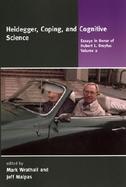 Heidegger, Coping, and Cognitive Science Essays in Honour of Hubert L. Dreyfus (volume2) cover
