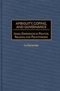 Ambiguity, Coping, and Governance Israeli Experiences in Politics, Religion, and Policymaking cover