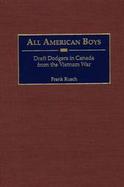 All American Boys Draft Dodgers in Canada from the Vietnam War cover