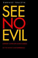 See No Evil Literary Cover-Ups and Discoveries of the Soviet Camp Experience cover