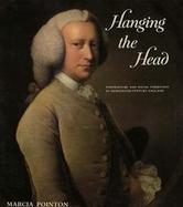 Hanging the Head Portraiture and Social Formation in Eighteenth-Century England cover