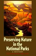 Preserving Nature in the National Parks A History cover