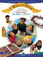 I Want to Know: Bible Stories, Articles, Facts, and Fun about Jesus, God, the Bible, and Prayer cover