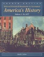 Selected Historical Documents to Accompany America's History To 1877 (volume1) cover