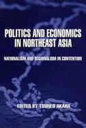 Politics and Economics in Northeast Asia Nationalism and Regionalism in Contention cover