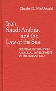 Iran, Saudi Arabia, and the Law of the Sea: Political Interaction and Legal Development in the Persian Gulf cover