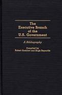 The Executive Branch of the U.S. Government: A Bibliography cover