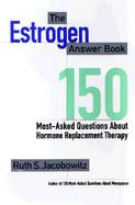 The Estrogen Answer Book 150 Most-Asked Questions About Hormone Replacement Therapy cover
