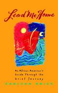 Lead Me Home An African American's Guide Through the Grief Journey cover