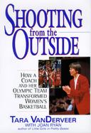 Shooting from the Outside: How a Coach and Her Olympic Team Transformed Women's Basketball cover