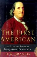 The First American: The Life and Times of Benjamin Franklin cover