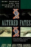 Altered Fates Gene Therapy and the Retooling of Human Life cover