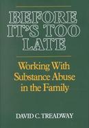 Before It's Too Late Working With Substance Abuse in the Family cover