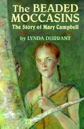 The Beaded Moccasins The Story of Mary Campbell cover