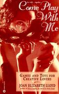 Come Play with Me: Games and Toys for Creative Lovers cover