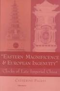 Eastern Magnificence & European Ingenuity Clocks of Late Imperial China cover